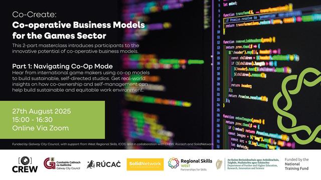 Co-Create: Co-operative Business Models for the Games Sector. This 2-part masterclass introduces participants to the innovative potential of co-operative business models.

Part 1: Navigating Co-Op Mode. Hear from international game makers using co-op models to build sustainable, self-directed studios. Get real-world insights on how co-ownership and self-management can help build sustainable and equitable work environments.

27th of August 2025 15:00-16:30 (GMT) Online via Zoom.

Funded by Galwa…
